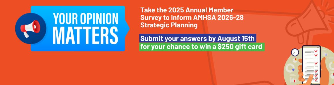 TAKE THE 2025 AMHSA MEMBER SURVEY