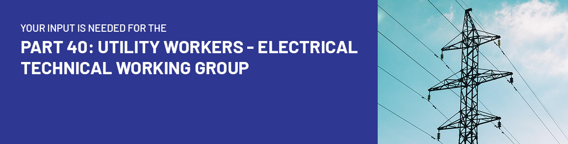Add your voice to the part 40: Utility Workers - Electrical Technical Working Group